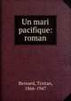 Un mari pacifique: roman, Bernard, Tristan, 1866-1947 