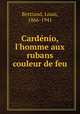 Cardnio, l`homme aux rubans couleur de feu, Bertrand, Louis, 1866-1941 