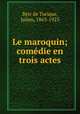Le maroquin; comdie en trois actes, Berr de Turique, Julien, 1863-1923 