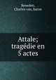Attale; tragdie en 5 actes, Beneden, Charles van, baron 