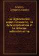 La rgneration constitutionelle. La dcentralisation et la rforme administrative, 