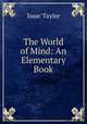 The World of Mind: An Elementary Book, Isaac Taylor 