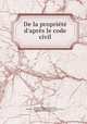 De la proprit d`aprs le code civil, 