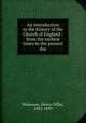 An introduction to the history of the Church of England : from the earliest times to the present day, Wakeman, Henry Offley, 1852-1899 