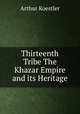 Thirteenth Tribe The Khazar Empire and its Heritage, Arthur Koestler 