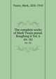 The complete works of Mark Twain pseud. Roughing it Vol. 6. six (6), Mark Twain 