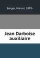 Jean Darboise auxiliaire, Berger, Marcel, 1885- 