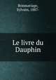 Le livre du Dauphin, Bonmariage, Sylvain, 1887- 