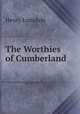 The Worthies of Cumberland ., Henry Lonsdale 