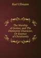 The Worship of Genius, and The Distinctive Character, Or Essence of Christianity, Karl Ullmann 