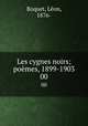 Les cygnes noirs; pomes, 1899-1903. 00, 