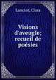 Visions d`aveugle; recueil de posies, Lanctot, Clara 