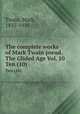 The complete works of Mark Twain pseud. The Glided Age Vol. 10. Ten (10), Mark Twain 