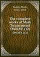 The complete works of Mark Twain pseud.. TWELVE (12), Mark Twain 
