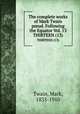The complete works of Mark Twain pseud. Following the Equator Vol. 13. THIRTEEN (13), Mark Twain 