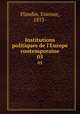 Institutions politiques de l`Europe contemporaine. 05, Flandin, Etienne, 1853- 
