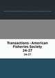 Transactions - American Fisheries Society. 24-27, American Fisheries Society,American Fisheries Society. Minutes of the annual meeting,American Fisheries Society. Proceedings of the annual meeting 