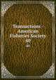 Transactions - American Fisheries Society. 40, American Fisheries Society,American Fisheries Society. Minutes of the annual meeting,American Fisheries Society. Proceedings of the annual meeting 