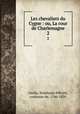 Les chevaliers du Cygne : ou, La cour de Charlemagne. 2, 