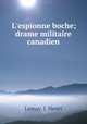 L`espionne boche; drame militaire canadien, Lemay, J. Henri 