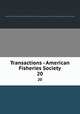 Transactions - American Fisheries Society. 20, American Fisheries Society,American Fisheries Society. Minutes of the annual meeting,American Fisheries Society. Proceedings of the annual meeting 
