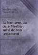 Le bon sens du cur Meslier, suivi de son testament, Meslier, Jean, 1664-1729 