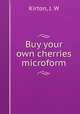 Buy your own cherries microform, Kirton, J. W 