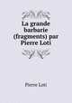 La grande barbarie (fragments) par Pierre Loti, Pierre Loti 