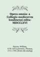 Opera omnia: a Collegio medicorvm londinensi edita: MDCCLXVI, Harvey, William, 1578-1657,Lawrence, Thomas, 1711-1783. [from old catalog] 