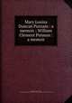 Mary Louisa Duncan Putnam : a memoir ; William Clement Putman : a memoir, Putnam, Elizabeth Duncan, b. 1867,Lawrence J. Gutter Collection of Chicagoana (University of Illinois at Chicago) ICIU 