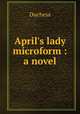 April`s lady microform : a novel, Duchess 