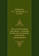 The art of teaching microform : a manual for the use of teachers and school commissioners, Emberson, F. C. (Frederick C.), d. 1913 