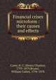 Financial crises microform : their causes and effects, Carey, H. C. (Henry Charles), 1793-1879,Bryant, William Cullen, 1794-1878 