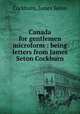 Canada for gentlemen microform : being letters from James Seton Cockburn, Cockburn, James Seton 