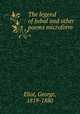 The legend of Jubal and other poems microform, Eliot, George, 1819-1880 