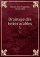 Drainage des terres arables. 1, Barral, Jean Augustin, 1819-1884 