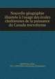Nouvelle gographie illustre l`usage des coles chrtiennes de la puissance du Canada microforme, 