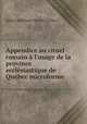 Appendice au rituel romain l`usage de la province ecclsiastique de Qubec microforme, 