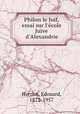 Philon le Juif, essai sur l`cole Juive d`Alexandrie, Herriot, Edouard, 1872-1957 