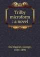 Trilby microform : a novel, Du Maurier, George, 1834-1896 