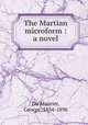 The Martian microform : a novel, Du Maurier, George, 1834-1896 