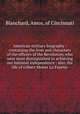 American military biography : containing the lives and characters of the officers of the Revolution, who were most distinguished in achieving our national independence : also, the life of Gilbert Motier La Fayette, Blanchard, Amos, of Cincinnati 