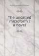The uncalled microform : a novel, Dunbar Paul Laurence 