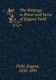 The Writings in Prose and Verse of Eugene Field ., Field, Eugene, 1850-1895 