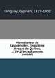 Monseigneur de Lauberivire, cinquime veque de Qubec, 1739-1740; documents annots, Tanguay, Cyprien, 1819-1902 