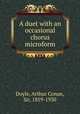 A duet with an occasional chorus microform, Doyle, Arthur Conan, Sir, 1859-1930 