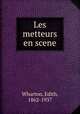 Les metteurs en scene, Wharton, Edith, 1862-1937 