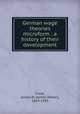 German wage theories microform : a history of their development, Crook, James W. (James Walter), 1859-1933 