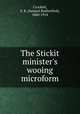 The Stickit minister`s wooing microform, Crockett, S. R. (Samuel Rutherford), 1860-1914 
