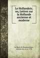 Le Hollandois; ou, Lettres sur la Hollande ancienne et moderne, La Barre de Beaumarchais, Antoine de, d. ca. 1750 
